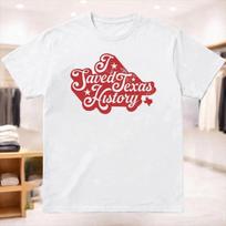 I Saved Texas History Graphic T-Shirt 4XL