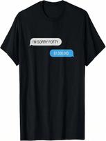 I'm Sorry Fofty Million Dollar Message T-Shirt S įvairiaspalvis