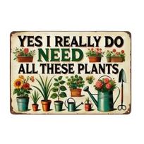 Funny Garden Sign Yes I Really Need All These Plants Vintage Metal Wall Hanging Decor Humorous Plant Lover Gifts for Garden Greenhouse Yard 1pc