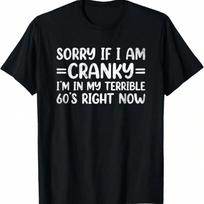 Sorry If I Am Cranky I'm In My Terrible 60's Right Now T-Shirt S įvairiaspalvis