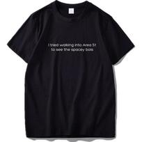 I Tired Walking Into Area 51 T Shirt To See The Spacey Bois 100 Cotton Short 3XL