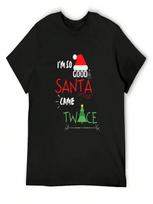 I'm So Good Santa Came Twice Christmas T-Shirt Man Clothes Tshirts Personalised Hippie Clothes Plain White T Shirts unisex S įvairiaspalvis