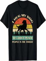I Hug My Dog So I Don't Punch People In The Throat Funny T-Shirt S įvairiaspalvis