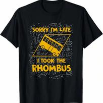 Sorry I'm Late I Took The Rhombus Funny Math Teacher T-Shirt T-Shirt S įvairiaspalvis