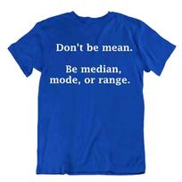 Dont Be Mean Be Median Math T-Shirt Men's Quote T Awesome Idea Shirt 3XL
