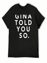Gina Told You So T-Shirt Gifts For Boyfriend Anime Vintage T Shirts Quick-Drying T Shirt unisex S įvairiaspalvis