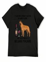 Belgian Malinois And Wine Funny Gift For Dog Mom T-Shirt T-Shirts Man Funny T-Shirts Customs unisexs Designer Clothes S įvairiaspalvis