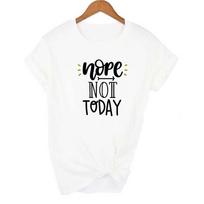 Nope Not Today Women S T Shirt Short Sleeve O Neck Casual 90S Top Female Woman XL