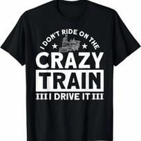 I Don't Ride On The Crazy Train I Drive It Locomotive T-Shirt.Jpg S įvairiaspalvis