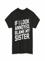Funny Sister Quote T Shirt If I Look Annoyed Blame My For Siss S įvairiaspalvis