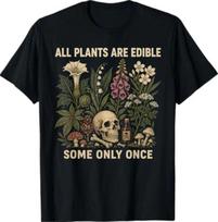 All Plants are Edible Some Only Once Funny Men Women T-Shirt 3XL