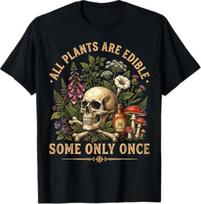 All Plants are Edible Some Only Once Funny - Men Women T-Shirt XL