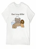 Flour Is My Glitter T-Shirt Funny Costumes Personalized T-Shirt New Gifts And T-Shirts unisexs Graphic T-Shirts Pack S įvairiaspalvis