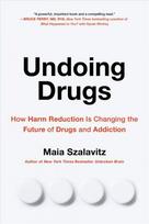 Undoing Drugs: How Harm Reduction is Changing the Future of Drugs and Addiction