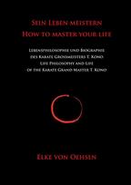 Sein Leben meistern - How to master your life: Biographie des Karate-Großmeisters Teruo Kono