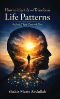 How to Identify and Transform Life Patterns Before They Control You