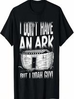 I Don't Have An Ark But I Noah Guy Funny  unisex Wounisex T-Shirt S įvairiaspalvis