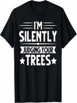 I Am Silently Judging Your Trees Arborist Tree Climbing T-Shirt S įvairiaspalvis