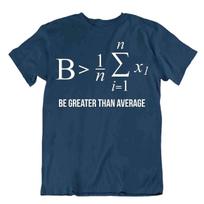 Be Greater Than Averaget-Shirt Math Teacher Funny Humor Tee Nerd Shirt S