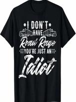 Funny Trucker I Don't Have Road Rage You're Just An  T-Shirt S įvairiaspalvis