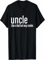 Uncle Like A Dad But Way Cooler Funny Uncle Gifts For unisex T-Shirt S įvairiaspalvis