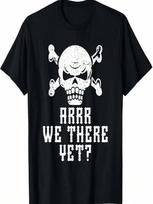 Skull ARRR WE THERE YET_ Funny Pirate Costume Halloween T-Shirt S įvairiaspalvis