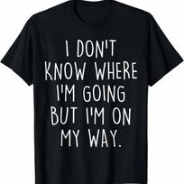 Funny I Don't Know Where I'm Going But I'm On  Humor T-Shirt.Jpg S įvairiaspalvis