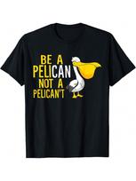 Always Be A Pelican Not A Pelican't Funny Pelican T-Shirt S įvairiaspalvis