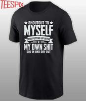 Shoutout To Myself For Putting Up With My Own Shirt M