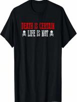 DEATH IS CERTAIN LIFE IS NOT Reflective Profound Thoughtful T-Shirt S įvairiaspalvis