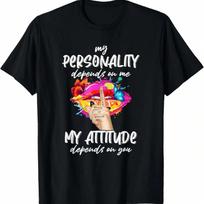 My Personality Depends On Me Attitude Depends On You Funny T-Shirt S įvairiaspalvis