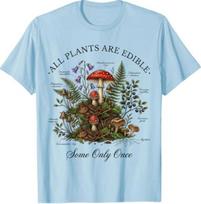 All Plants are Edible Some Only Once Funny Botany Gardeners T-Shirt S
