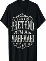 Pretend I'm A Mahi-Mahi Funny Fish Halloween Costume T-Shirt S įvairiaspalvis