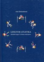 Lengvoji atletika. Metodinė knyga 5–8 klasių mokytojui - Asta Šarkauskienė