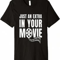 Movie Lover Just An Extra In Your Movie Premium T-Shirt,Comfortable Pure Cotton S įvairiaspalvis
