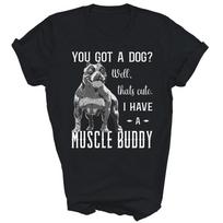 Bully Xl Pitbull You Got A Dog I Have An American Bully Unisex Shirt Gift S