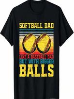 Softball Dad Like A Baseball Dad But With Bigger Balls T-Shirt (2) S įvairiaspalvis
