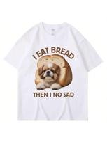 I Eat Bread Then I No Sad Dog Meme T Shirt Men Women Funny Tshirt Casual Cute Spring Summer T Shirts Streetwear S įvairiaspalvis