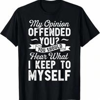 My Opinion Offended You T Shirt Sarcastic Funny Novelty Gift T-Shirt,100% Cotton S įvairiaspalvis