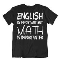 English Is Important But Math Is Importanter T-Shirt Quote T Nerd Joke Shirt S