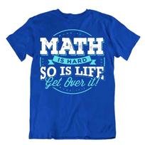 Math Is Hard So Is Life Get Over It T-Shirt Novelty Math Quote Tee Comic Shirt L