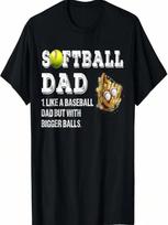Softball Dad Like A Baseball Dad But With Bigger Balls T-Shirt S įvairiaspalvis