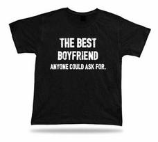 The Best Style Boyfriend Anyone Could Ask for Lover Partner T-Shirt Idea 4XL