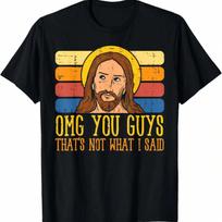 Jesus Thats Not What Said Religious God  unisex Wounisex T-Shirt S įvairiaspalvis