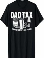 Dad Tax Making Sure It's Not Poison T Shirt S įvairiaspalvis