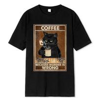 Coffee Because Murder Is Wrong Black Cat Drinks Coffee Funny T-Shirt Oversized Hip Hop T Shirt Cotton Tops Short Sleeves for Men S juoda