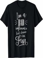 I'm A Bad Influence But Damn I'm Fun Funny Shirt T-Shirt S įvairiaspalvis