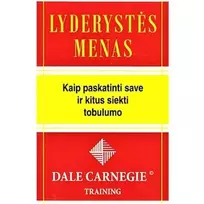 KNYGA LYDERYSTĖS MENAS. KAIP PASKATINTI SAVE IR KITUS SIEKTI TOBULUMO. DALE CARNEGIE