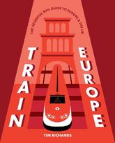 Train Europe: The Essential Rail Guide to Europe & the UK