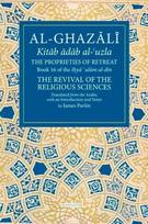 The Proprieties of Retreat: Book 16 of the Ihya' 'ulum al-din, The Revival of the Religious Sciences